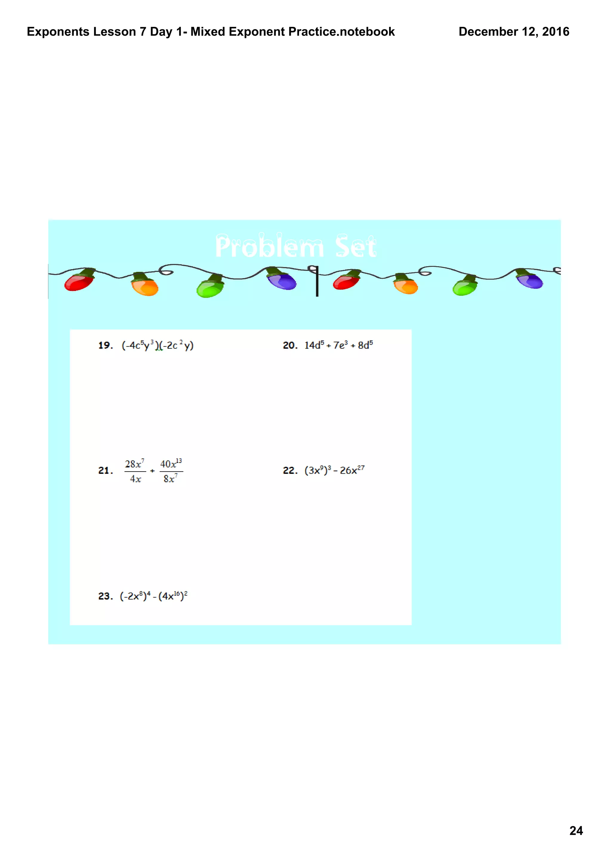 Exponents Lesson 7 Day 1­ Mixed Exponent Practice.notebook
24
December 12, 2016
Problem Set
 