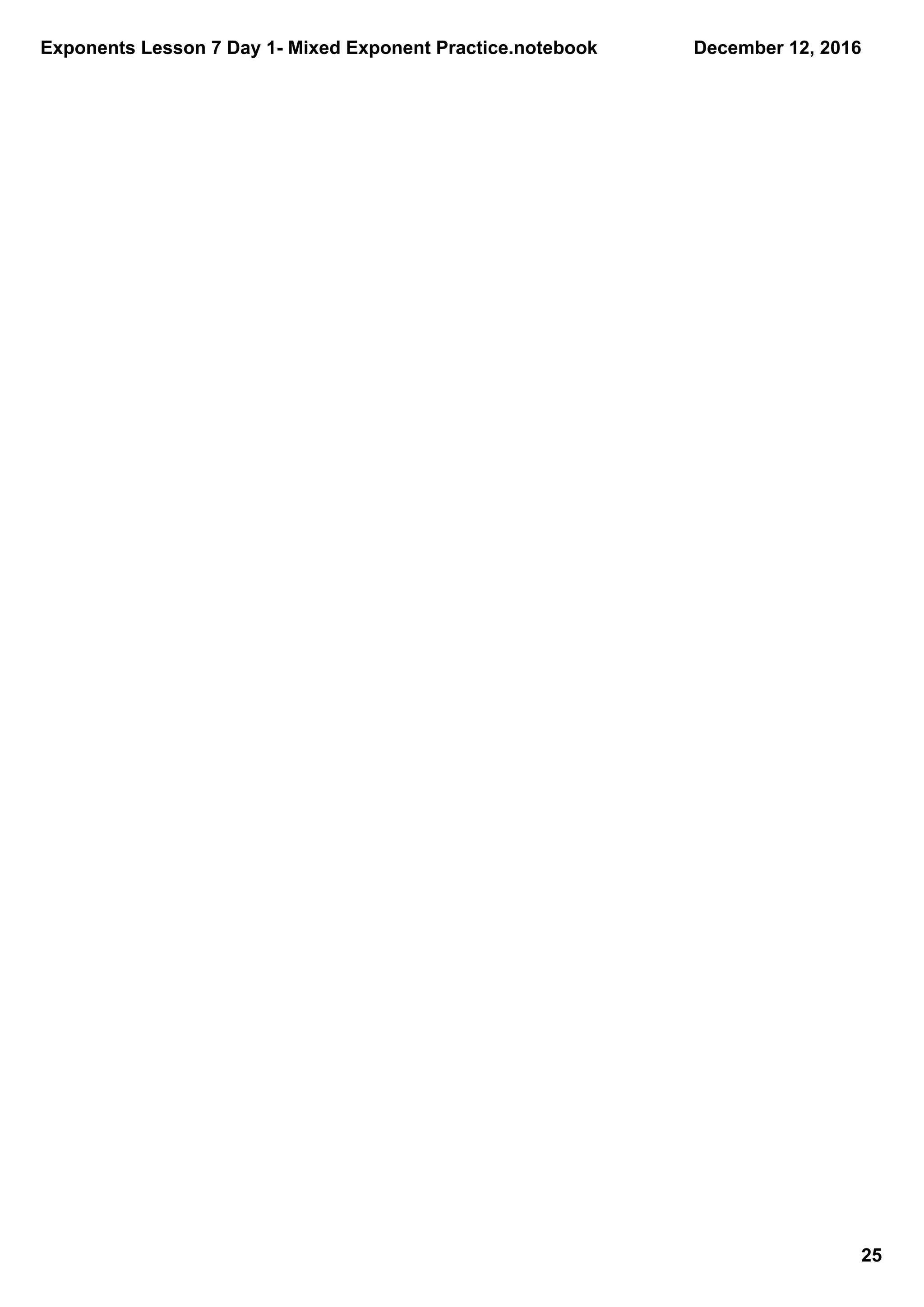 Exponents Lesson 7 Day 1­ Mixed Exponent Practice.notebook
25
December 12, 2016
 