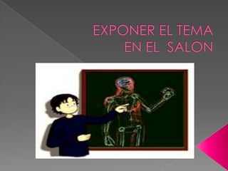 EXPONER EL TEMA EN EL  SALON 
