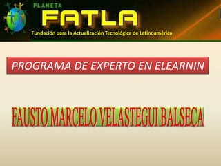 Fundación para la Actualización Tecnológica de Latinoamérica PROGRAMA DE EXPERTO EN ELEARNIN FAUSTO MARCELO VELASTEGUI BALSECA 