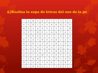 5)Realiza la sopa de letras del uso de la pc
 