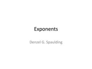 Exponents Denzel G. Spaulding 