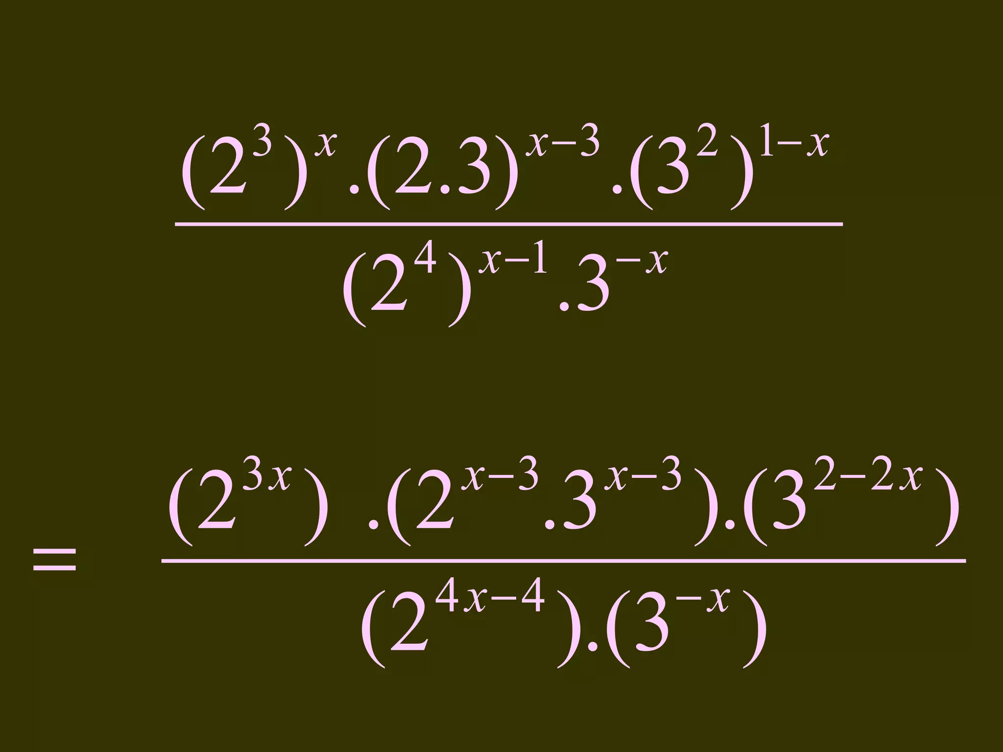 3 x

x−3

2 1− x

(2 ) .(2.3) .(3 )
4 x −1 − x
(2 ) .3

=

3x

x−3

x−3

(2 ) .(2 .3 ).(3
4 x− 4
−x
(2 ).(3 )

2− 2 x

)

 