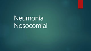 Neumonía
Nosocomial
 