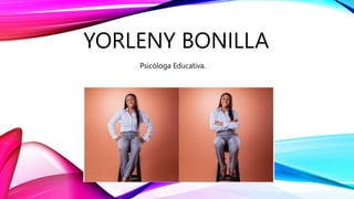 YORLENY BONILLA
Psicóloga Educativa.
 