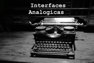 Interfaces
Analogicas
 