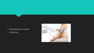  Flujo Sanguíneo Cerebral
 160mmHg
 