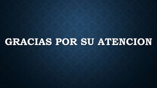 GRACIAS POR SU ATENCION
 