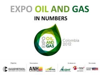 EXPO OIL AND GAS
    IN NUMBERS
 