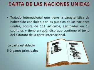 ¿Que es?La Organización de las Naciones Unidas                     (ONU) es una organización internacional formada por 192 países independientes. Estos se reúnen libremente para trabajar juntos en favor de la paz y la seguridad de los pueblos, así como para luchar contra la pobreza y la injusticia en el mundo.