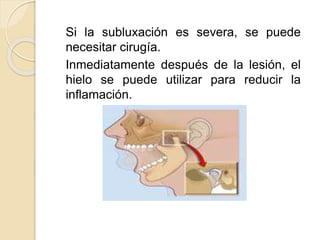 Si la subluxación es severa, se puede
necesitar cirugía.
Inmediatamente después de la lesión, el
hielo se puede utilizar para reducir la
inflamación.
 