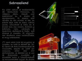 Sobresaliendo  En 1990 realizó la ambientación del restaurante Moonsoon, en Sapporo, Japón. Siendo una especialista en el diseño de equipamiento. El espacio está resuelto en dos niveles: el bar, en planta baja, todo en acero, vidrios grises, simulando el hielo; en el primer piso, con vinilos, acrílicos y plásticos, rojos, naranjas y amarillos, representa el fuego  que dispone el comedor. El conjunto, tan dinámico como inclasificable, es muy interesante. (*) Una vasta lista de proyectos se suceden, en toda la década del ‘90. El Centro de Arte Contemporáneo de Cincinatti, elegido en 1998 por concurso, entre casi 100 participantes, se destaca por el uso de diagonales cruzadas y alineadas entre sí transformando la horizontalidad inicial de dichas diagonales en un edificio vertical.  