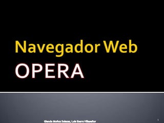 Navegador Web OPERA Glenda Muñoz Salazar, Luis Ibarra Villaseñor 1 