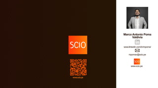 Marco Antonio Poma
Valdivia
www.linkedin.com/in/mpoma/
mpomav@scio.pe
www.scio.pe
 