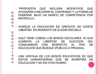 PROPONE INSTALAR UN SISTEMA PERMANENTE Y PUBLICO PARA LA EVALUCION  DE CADA CICLO ESCOLARPROPUESTAS DE VICENTE FOX1 - Contagiar la pasión por la calidad.2 - Hacer pertinente el sistema educativo para el siglo XXI.3 - Establecer la equidad como un imperativo en la educación.4 - Asegurar que el sistema de educación pública cumpla con el cometido que la sociedad le encomienda.5 - Impulsar los valores.6 - Modernizar la educación a distancia.7 - Dar plena libertad y autonomía a las instituciones de educación media y superior.8 - Fortalecer la ciencia, la tecnología y la innovación.9 - Vivir el federalismo.10 - Promover intensamente la demanda.