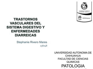 Stephanie Rivero Mares
                236048


                         UNIVERSIDAD AUTONOMA DE
                                CHIHUAHUA
                           FACULTAD DE CIENCIAS
                                 QUIMICAS
                             PATOLOGIA
 