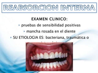 EXAMEN CLINICO: pruebas de sensibilidad positivas mancha rosada en el diente SU ETIOLOGIA ES: bacteriana, traumática o iatrogénica 