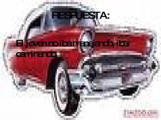 RESPUESTA: El joven no iba manejando, iba caminando. 