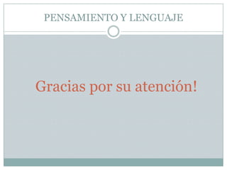 PENSAMIENTO Y LENGUAJEGracias por su atención! 