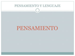PENSAMIENTO Y LENGUAJEPENSAMIENTO