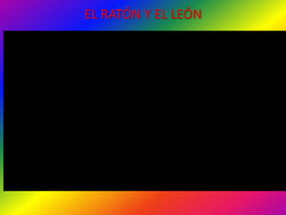 EL RATÓN Y EL LEÓN
 