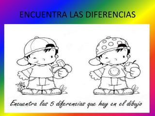ENCUENTRA LAS DIFERENCIAS
 