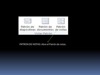 PATRON DE NOTAS: Abre el Patrón de notas.
 