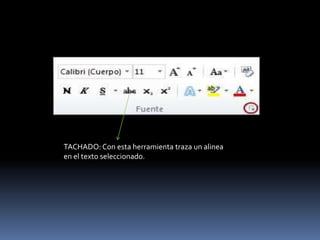TACHADO: Con esta herramienta traza un alinea
en el texto seleccionado.
 