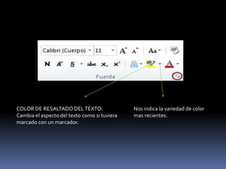 COLOR DE RESALTADO DEL TEXTO:                 Nos indica la variedad de color
Cambia el aspecto del texto como si tuviera   mas recientes.
marcado con un marcador.
 
