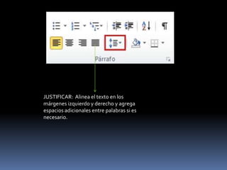 JUSTIFICAR: Alinea el texto en los
márgenes izquierdo y derecho y agrega
espacios adicionales entre palabras si es
necesario.
 