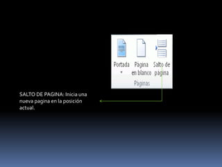 SALTO DE PAGINA: Inicia una
nueva pagina en la posición
actual.
 