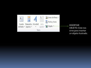 INSERTAR
OBJETO: Este nos
sirve para insertar
un objeto ilustrado.
 