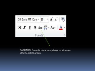TACHADO: Con esta herramienta traza un alinea en
el texto seleccionado.
 