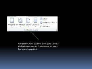 ORIENTACIÓN: Este nos sirve para cambiar
el diseño de nuestro documento, este sea
horizontal o vertical.
 