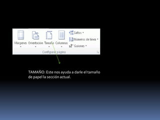 TAMAÑO: Este nos ayuda a darle el tamaño
de papel la sección actual.
 