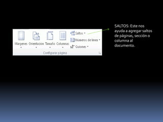 SALTOS: Este nos
ayuda a agregar saltos
de páginas, sección o
columna al
documento.
 