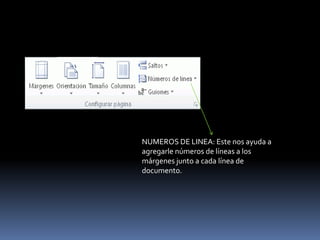 NUMEROS DE LINEA: Este nos ayuda a
agregarle números de líneas a los
márgenes junto a cada línea de
documento.
 