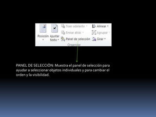 PANEL DE SELECCIÓN: Muestra el panel de selección para
ayudar a seleccionar objetos individuales y para cambiar el
orden y la visibilidad.
 