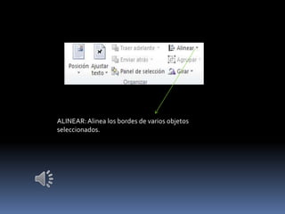 ALINEAR: Alinea los bordes de varios objetos
seleccionados.
 