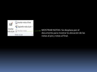 MOSTRAR NOTAS: Se desplaza por el
documento para mostrar la ubicación de las
notas al pie y notas al final.
 