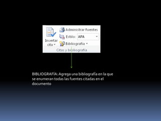 BIBLIOGRAFÍA: Agrega una bibliografía en la que
se enumeran todas las fuentes citadas en el
documento
 