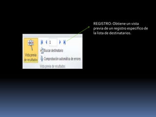 REGISTRO: Obtiene un vista
previa de un registro especifico de
la lista de destinatarios.
 