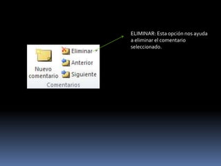 ELIMINAR: Esta opción nos ayuda
a eliminar el comentario
seleccionado.
 
