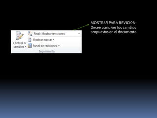 MOSTRAR PARA REVICION:
Desee como ver los cambios
propuestos en el documento.
 