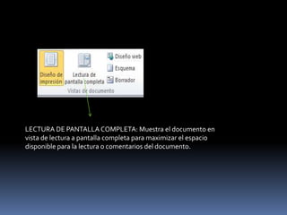 LECTURA DE PANTALLA COMPLETA: Muestra el documento en
vista de lectura a pantalla completa para maximizar el espacio
disponible para la lectura o comentarios del documento.
 