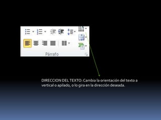 DIRECCION DEL TEXTO: Cambia la orientación del texto a
vertical o apilado, o lo gira en la dirección deseada.
 