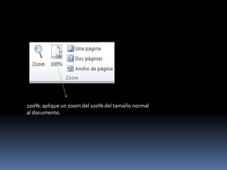 100%: aplique un zoom del 100% del tamaño normal
al documento.
 