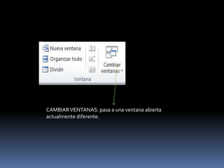 CAMBIAR VENTANAS: pasa a una ventana abierta
actualmente diferente.
 