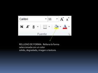 RELLENO DE FORMA: Rellena la forma
seleccionada con un color
solido, degradado, imagen o textura.
 