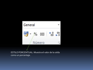 ESTILO PORCENTUAL: Muestra el valor de la celda
como un porcentaje.
 